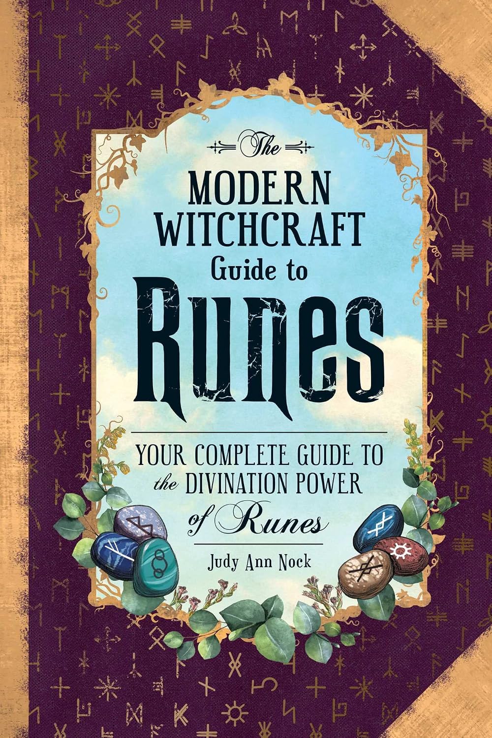 THE MODERN WITCHCRAFT GUIDE TO RUNES: YOUR COMPLETE GUIDE TO THE DIVINATION POWER OF RUNES BY JUDY ANN NOCK