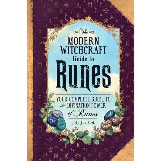 THE MODERN WITCHCRAFT GUIDE TO RUNES: YOUR COMPLETE GUIDE TO THE DIVINATION POWER OF RUNES BY JUDY ANN NOCK