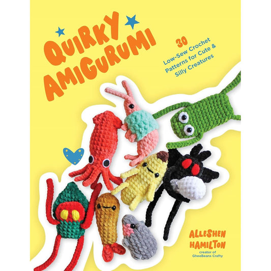 QUIRKY AMIGURUMI: 30 LOW-SEW CROCHET PATTERNS FOR CUTE & SILLY CREATURES BY ALLESHEN HAMILTON