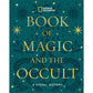 THE NATIONAL GEOGRAPHIC BOOK OF MAGIC AND THE OCCULT: A VISUAL HISTORY