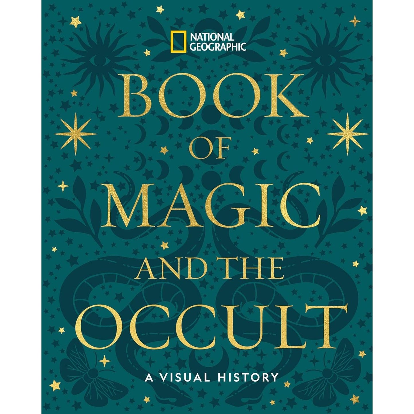 THE NATIONAL GEOGRAPHIC BOOK OF MAGIC AND THE OCCULT: A VISUAL HISTORY
