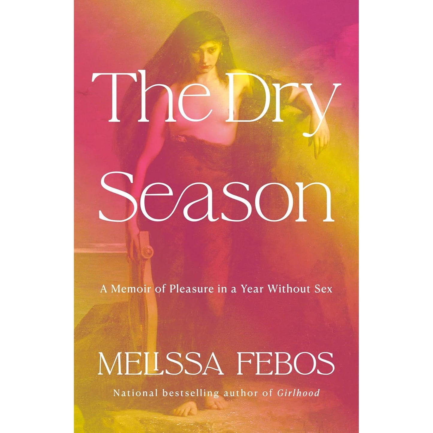 THE DRY SEASON: A MEMOIR OF PLEASURE IN A YEAR WITHOUT SEX BY MELISSA FEBOS