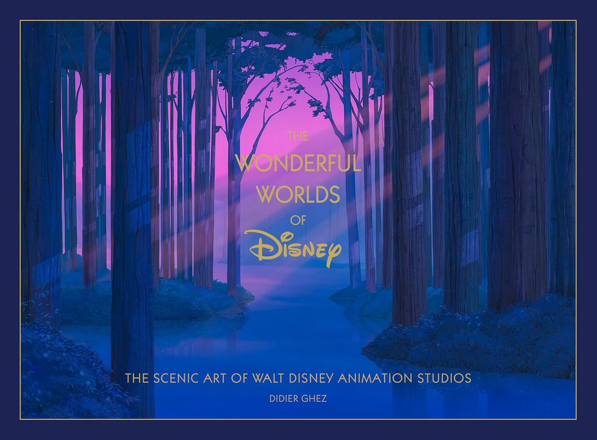 DISNEY THE WONDERFUL WORLDS OF DISNEY: THE SCENIC ART OF WALT DISNEY ANIMATION STUDIOS BY DIDIER GHEZ