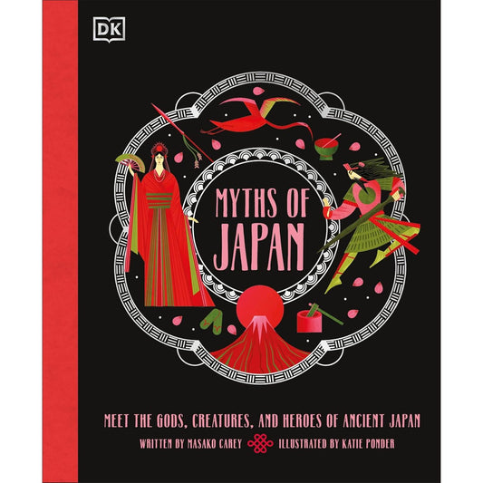 MYTHS OF JAPAN: MEET THE GODS, CREATURES, AND HEROES OF ANCIENT JAPAN BY MASAKO CAREY AND KATIE PONDER