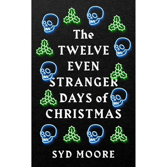 THE TWELVE EVEN STRANGER DAYS OF CHRISTMAS BY SYD MOORE