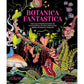 BOTANICA FANTASTICA: THE ILLUSTRATED GUIDE TO FANTASTICAL PLANTS FROM FICTIONAL WORLDS BY ALLISON FLOOD AND THE  ROYAL BOTANICAL GARDENS KEW