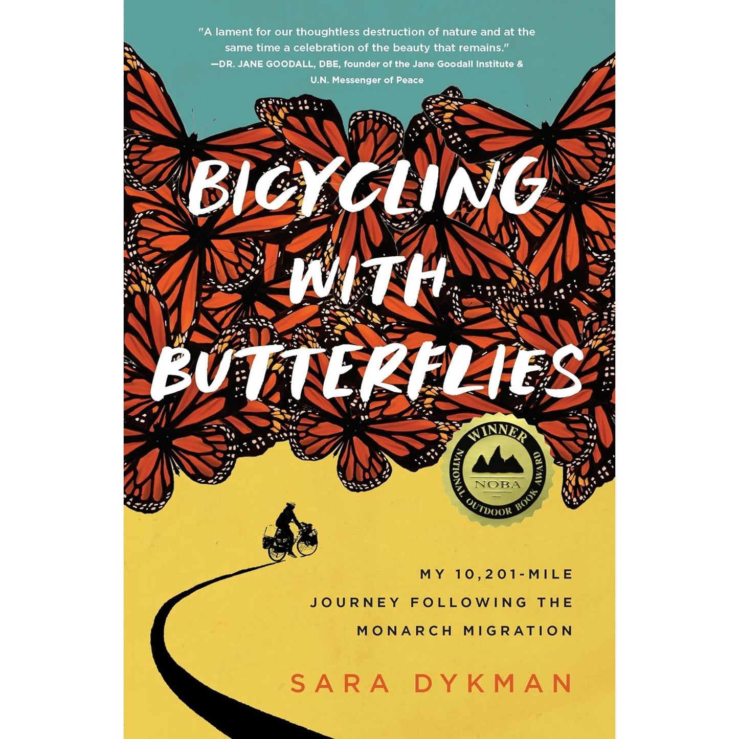 BICYCLING WITH BUTTERFLIES: MY 10,201 MILE JOURNEY FOLLOWING THE MONARCH MIGRATION BY SARA DYKMAN