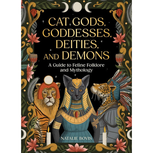 CAT GODS, GODDESSES, DEITIES, AND DEMONS BY NATALIE BOVIS