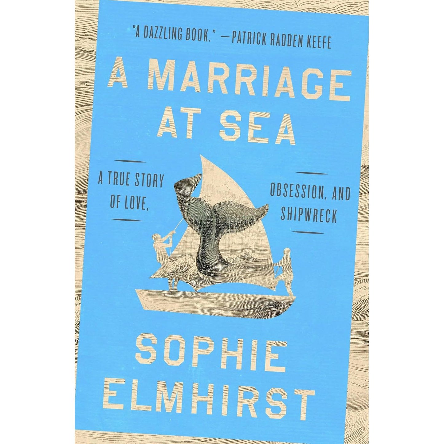 A MARRIAGE AT SEA: A TRUE STORY OF LOVE, OBSESSION, AND SHIPWRECK BY SOPHIE ELMHIRST