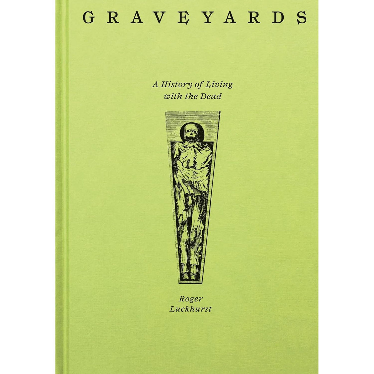 GRAVEYARDS: A HISTORY OF LIVING WITH THE DEAD BY PROFESSOR ROGER LUCKHURST