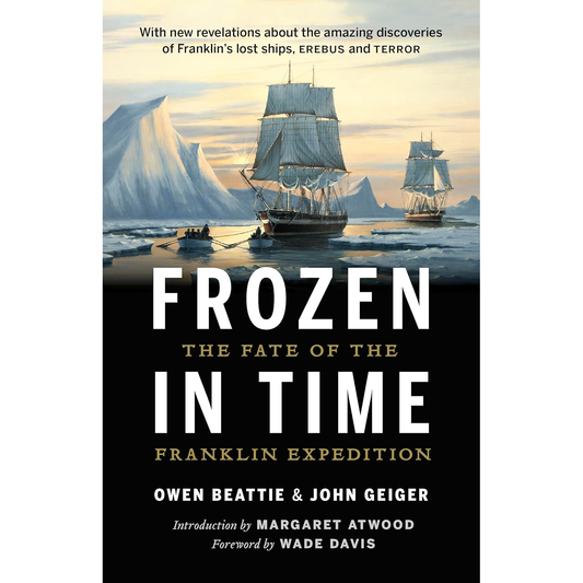 FROZEN IN TIME: THE FATE OF THE FRANKLIN EXPEDITION BY OWEN BEATTIE AND JOHN GEIGER