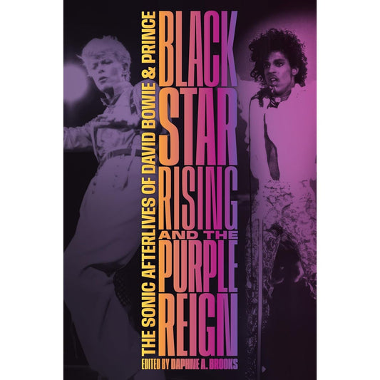 BLACK STAR RISING AND THE PURPLE REIGN EDITED BY DAPHNE A. BROOKS