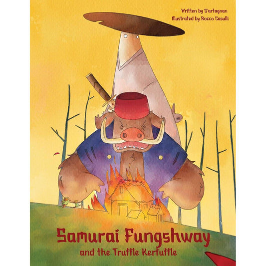 SAMURAI FUNGSHWAY AND THE TRUFFLE KERFLUFFLE BY D'ARTAGNAN AND ILLUSTRATED BY ROCCO CASULLI