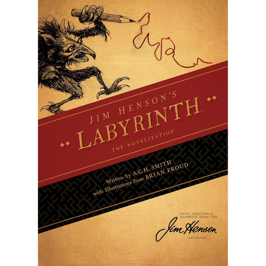 JIM HENSON'S LABYRINTH THE NOVELIZATION BY A.C.H. SMITH WITH ILLUSTRATIONS BY BRIAN FROUD
