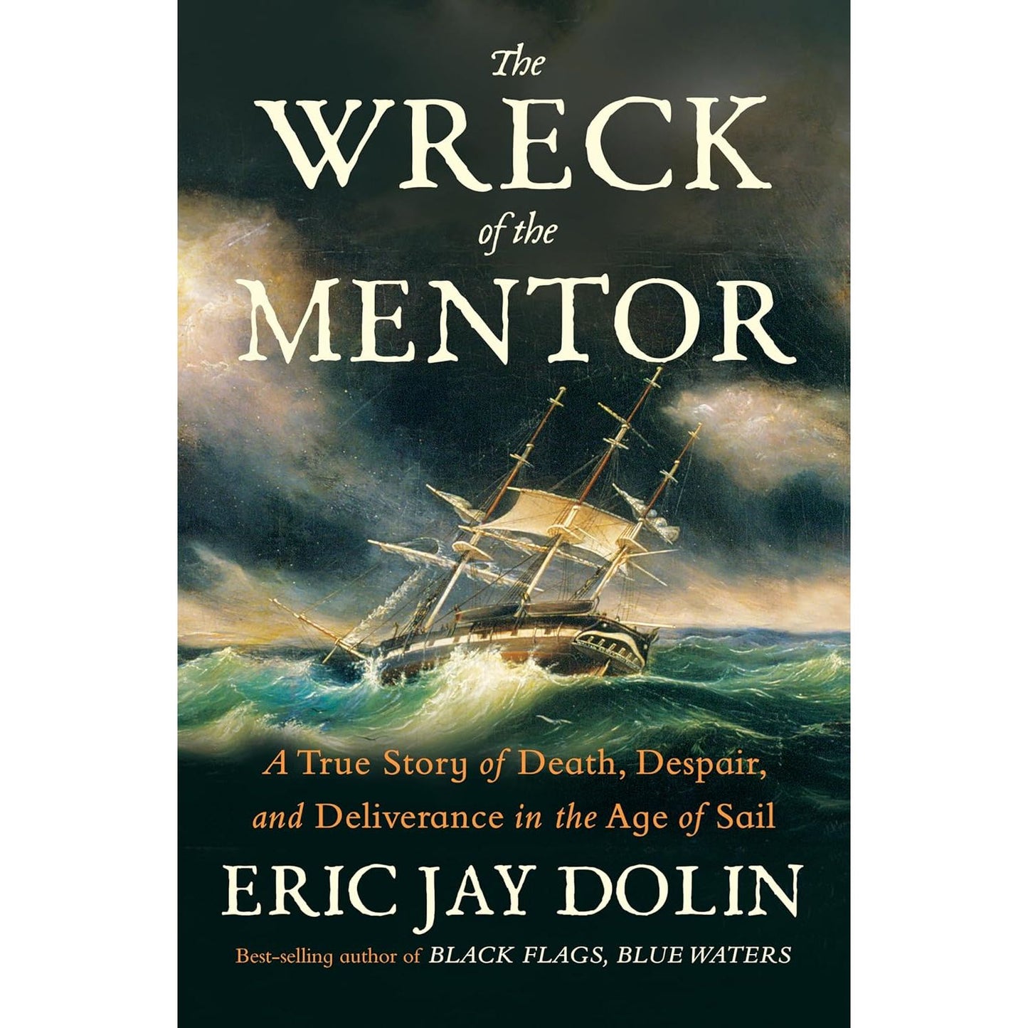 THE WRECK OF THE MENTOR: A TRUE STORY OF DEATH, DESPAIR, AND DELIVERANCE IN THE AGE OF SAIL BY ERIC JAY DOLN