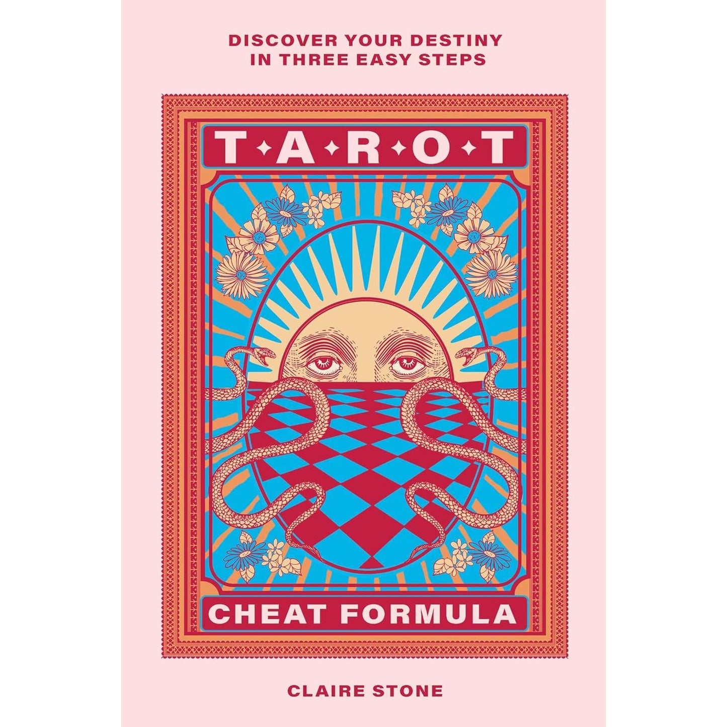 TAROT: DISCOVER YOUR DESTINY IN THREE EASY STEPS BY CLAIRE STONE