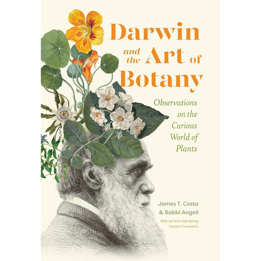 DARWIN AND THE ART OF BOTANY: OBSERVATIONS ON THE CURIOUS WORLD OF PLANTS BY JAMES T. COSTA AND BOBBI ANGELL