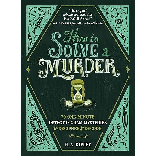 HOW TO SOLVE A MURDER: 70 ONE-MINUTE DETECT-O-GRAM MYSTERIES TO DECIPHER AND DECODE BY H.A. RIPLEY