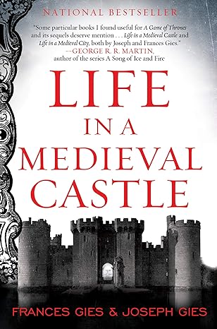 LIFE IN A MEDIEVAL CASTLE BY FRANCES GIES AND JOSEPH GIES