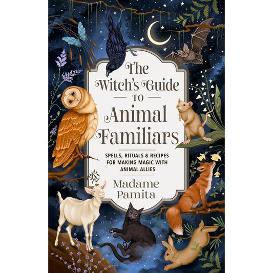 A WITCH'S GUIDE TO ANIMAL FAMILIARS BY MADAME PAMITA