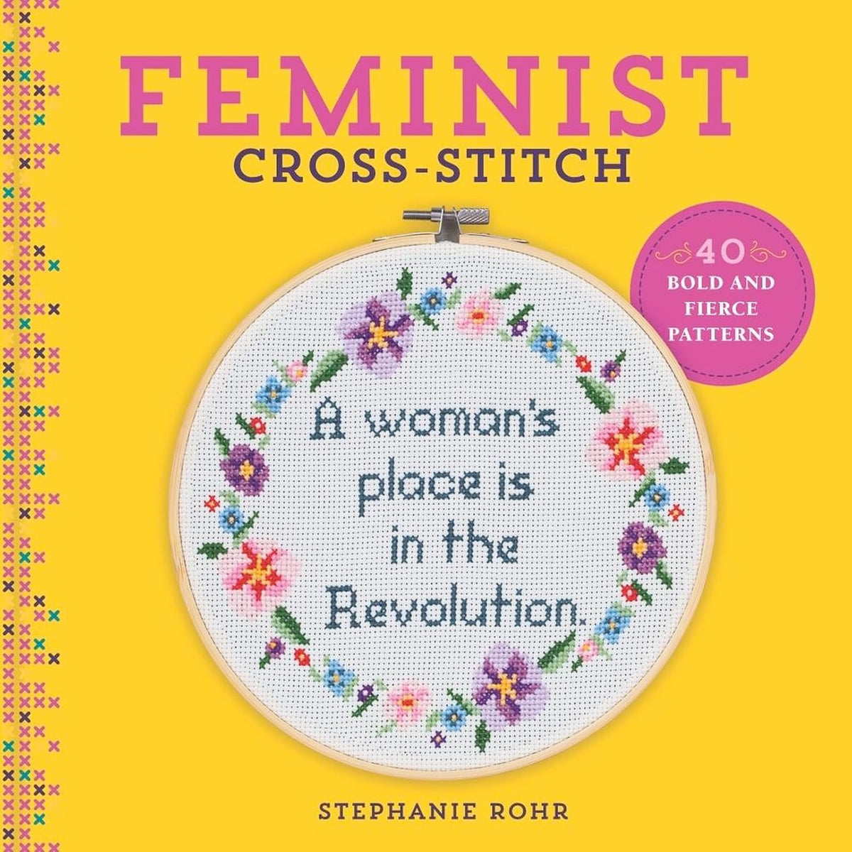 FEMINIST CROSS-STITCH: 40 BOLD & FIERCE PATTERNS BY STEPHANIE ROHR