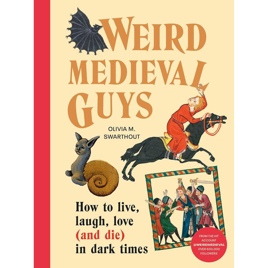 WEIRD MEDIEVAL GUYS BY OLIVIA M. SWARTHOUT