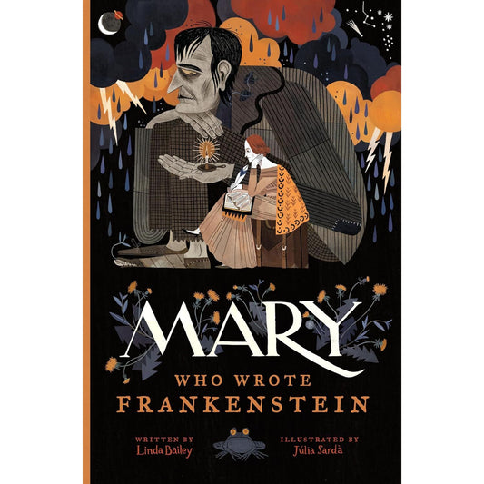 MARY WHO WROTE FRANKENSTEIN BY LINDA BAILEY AND ILLUSTRATED JULIA SARDA