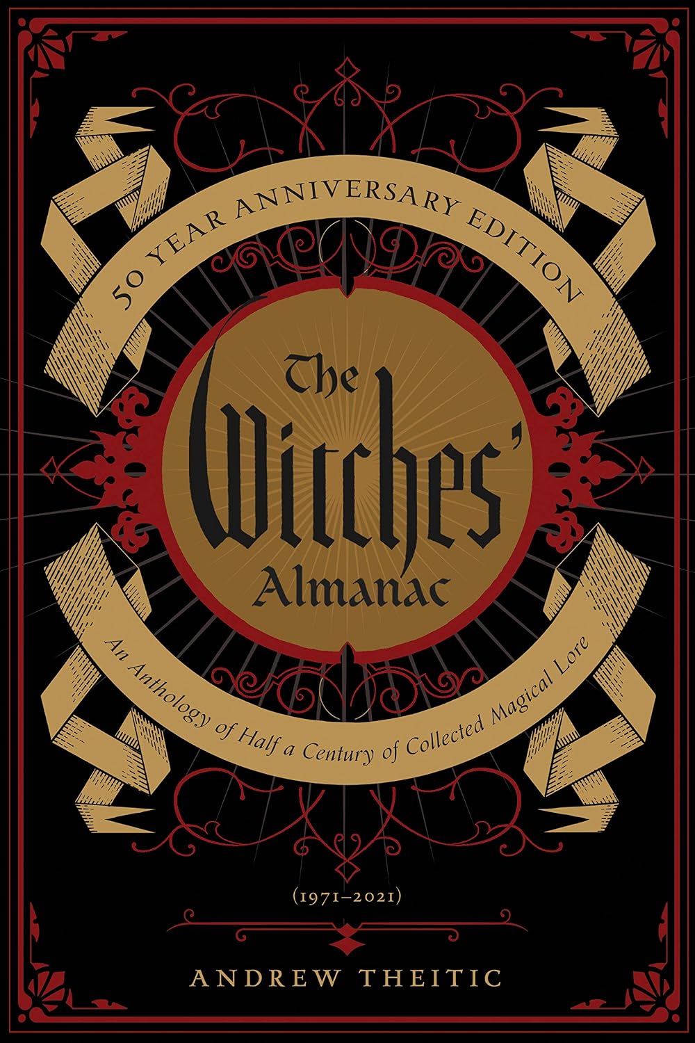 THE WITCHES' ALMANAC 50 YEAR ANNIVERSARY EDITION: AN ANTHOLOGY OF HALF A CENTURY OF COLLECTED MAGICAL LORE BY THEITIC