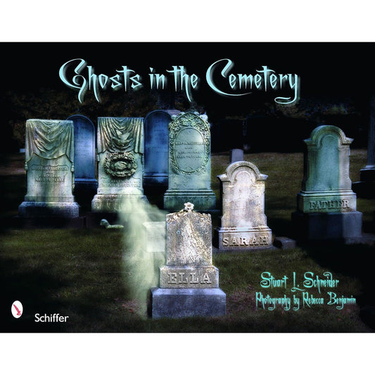 GHOSTS IN THE CEMETARY BY STUART L. SCHNEIDER PHOTOGRAPHY BY REBEBBA BENJAMIN