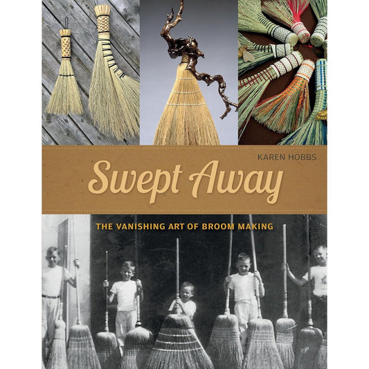 SWEPT AWAY: THE VANISHING ART OF BROOM MAKING BY KAREN HOBBS