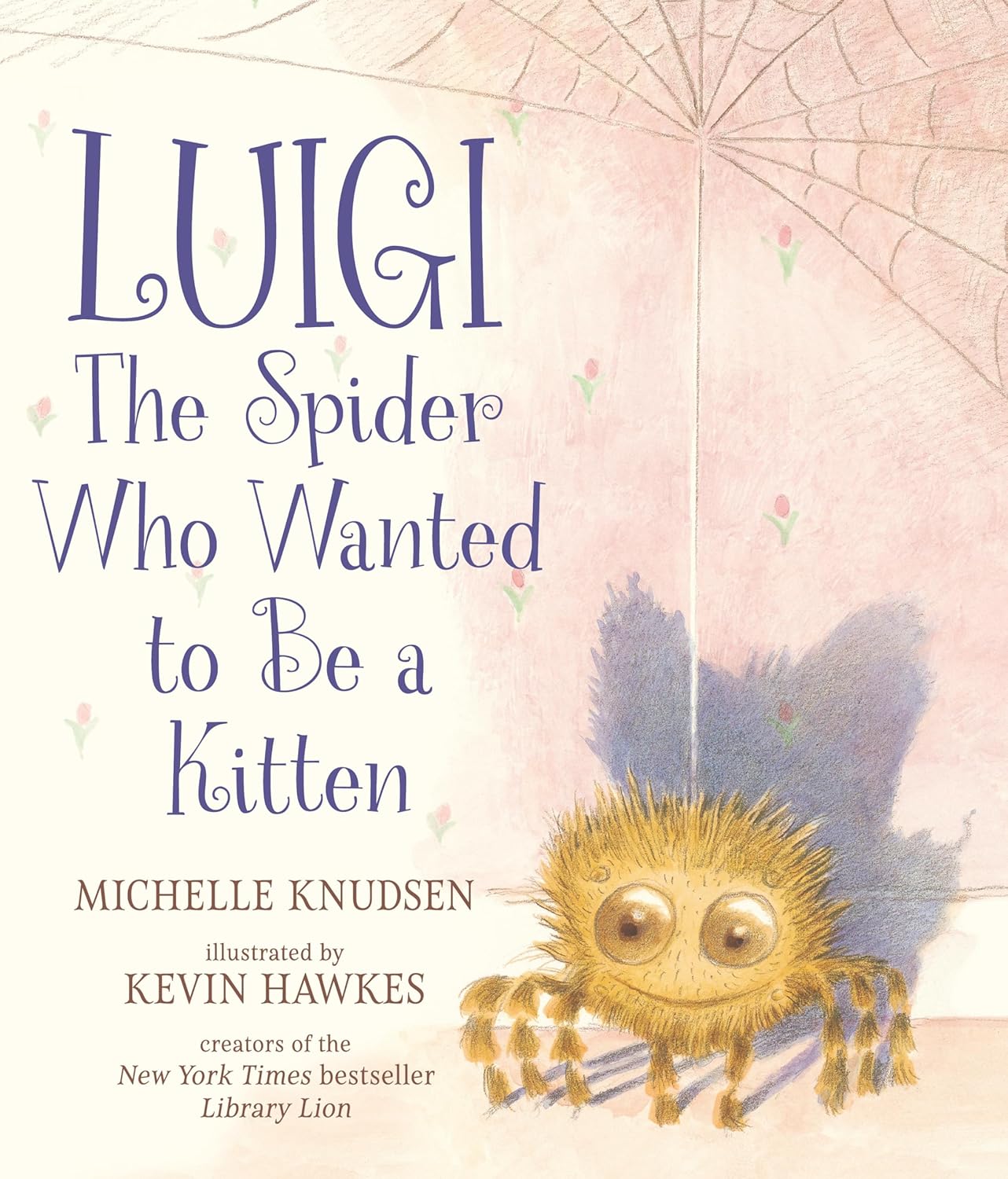 LUIGI: THE SPIDER WHO WANTED TO BE A KITTEN BY MICHELLE KNUDSEN AND KEVIN HAWKES