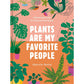 PLANTS ARE MY FAVORITE PEOPLE BY ALESSIA RESTA