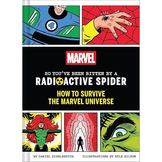 MARVEL SO YOU'VE BEEN BITTEN BY A RADIOACTIVE SPIDER: HOW TO SURVIVE THE MARVEL UNIVERSE BY DANIEL KIBBLESMITH