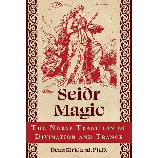 SEIDR MAGIC: THE NORSE TRADITION OF DIVINATION AND TRANCE BY DEAN KIRKLAND, PHD
