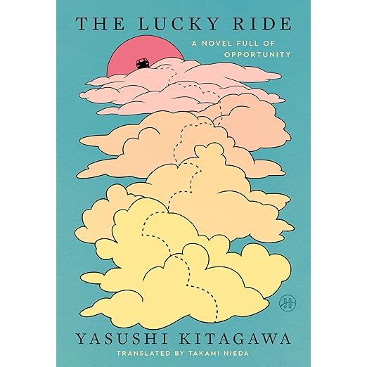 THE LUCKY RIDE: A NOVEL FULL OF OPPORTUNITY BY YASUSHI KITAGAWA