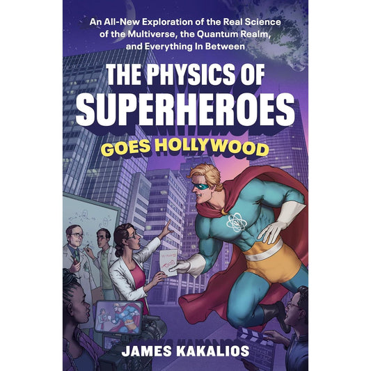 THE PHYSICS OF SUPERHEROES GOES TO HOLLYWOOD BY JAMES KAKALIOS
