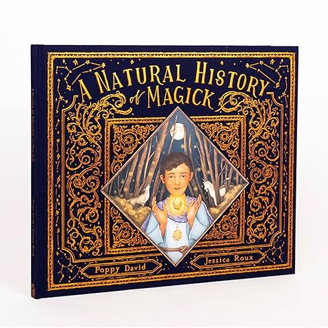 A NATURAL HISTORY OF MAGICK BY POPPY DAVID AND JESSICA ROUX