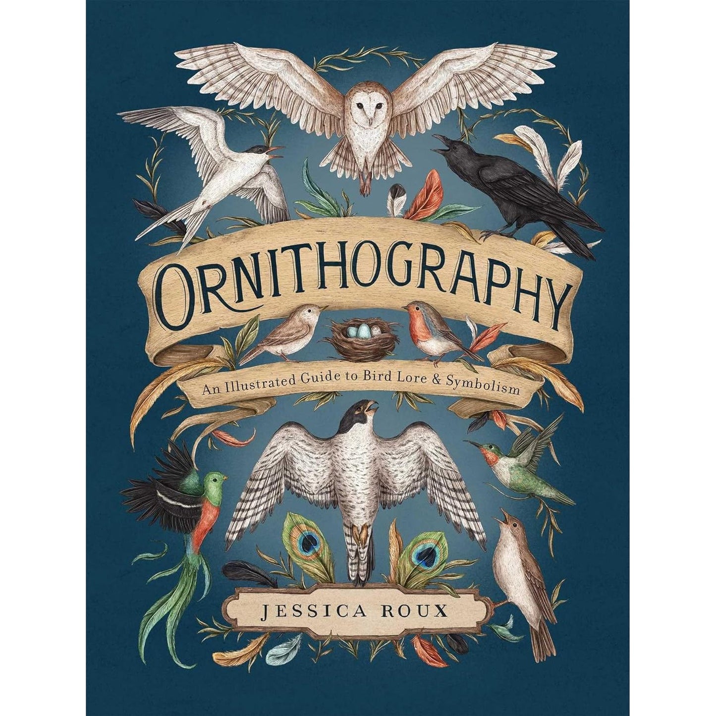 ORNITHOGRAPHY: AN ILLUSTRATED GUIDE TO BIRD LORE AND SYMBOLISM BY JESSICA ROUX