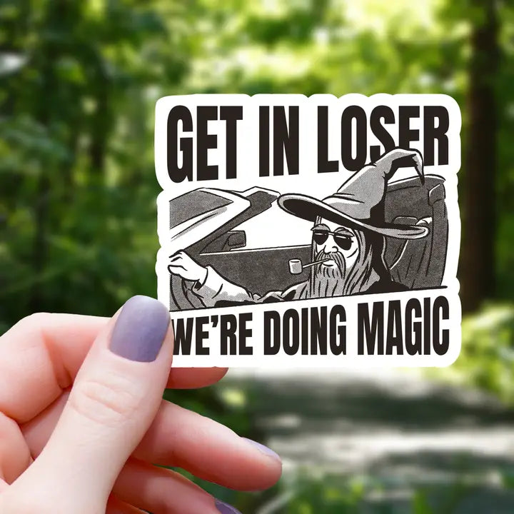 GET IN LOSER WE ARE DOING MAGIC STICKER