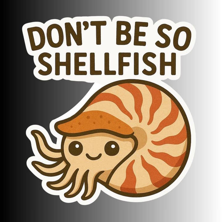 DON'T BE SO SHELLFISH STICKER