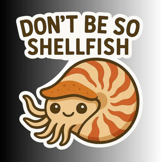 DON'T BE SO SHELLFISH STICKER