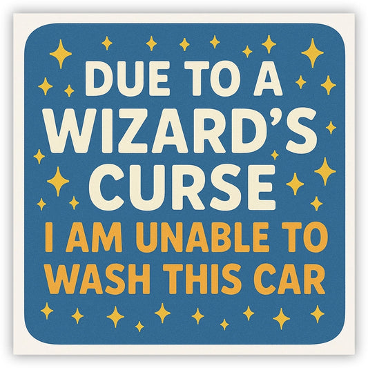 DUE TO A WIZARD'S CURSE I AM UNABLE TO WASH THIS CAR STICKER