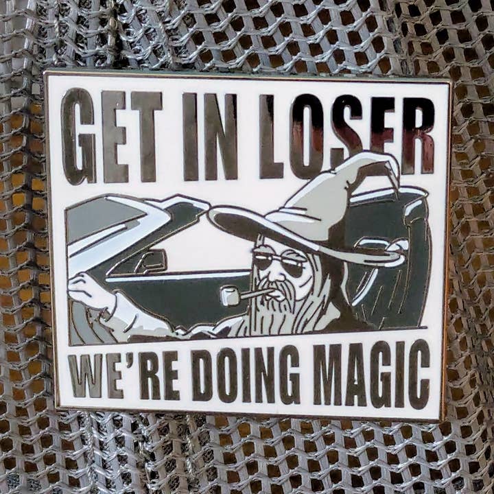 GET IN LOSER WE'RE DOING MAGIC ENAMEL PIN