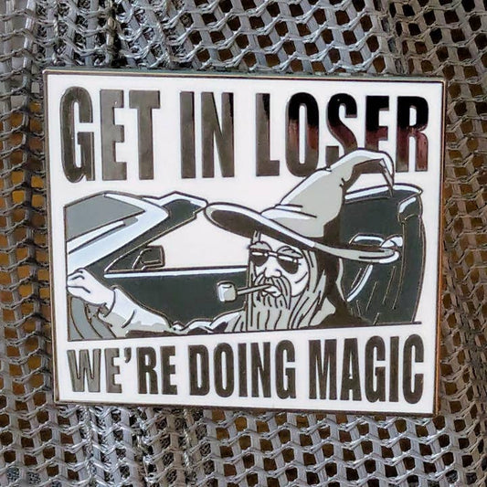 GET IN LOSER WE'RE DOING MAGIC ENAMEL PIN