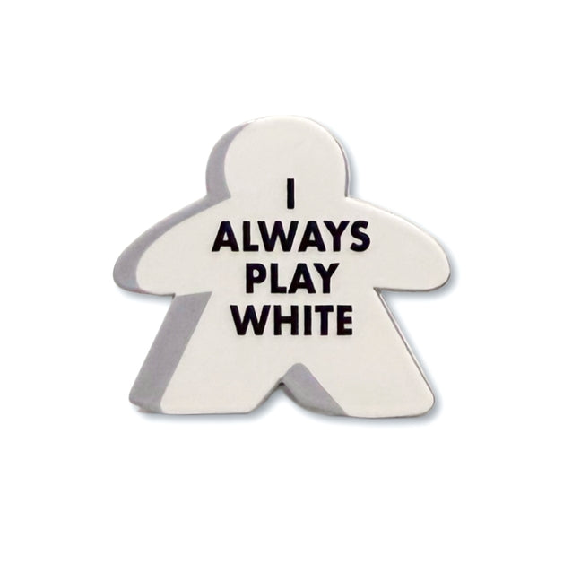 I ALWAYS PLAY WHITE MEEPLE ENAMEL PIN