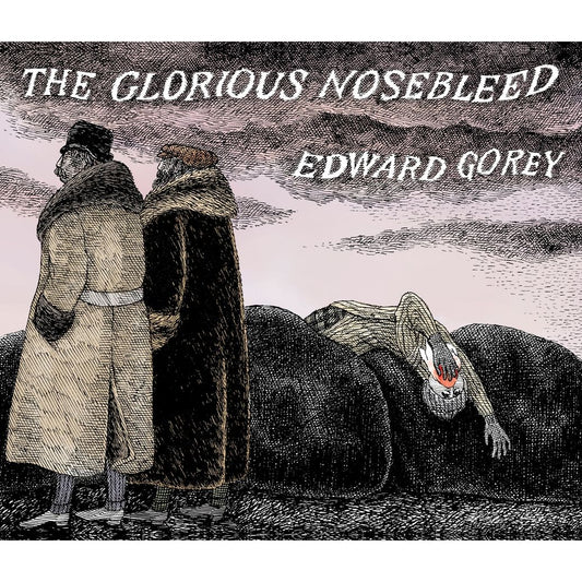 THE GLORIOUS NOSEBLEED BY EDWARD GOREY