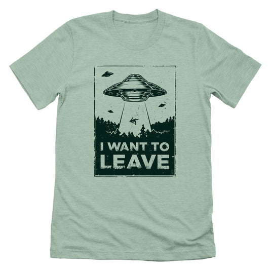 I WANT TO LEAVE T-SHIRT