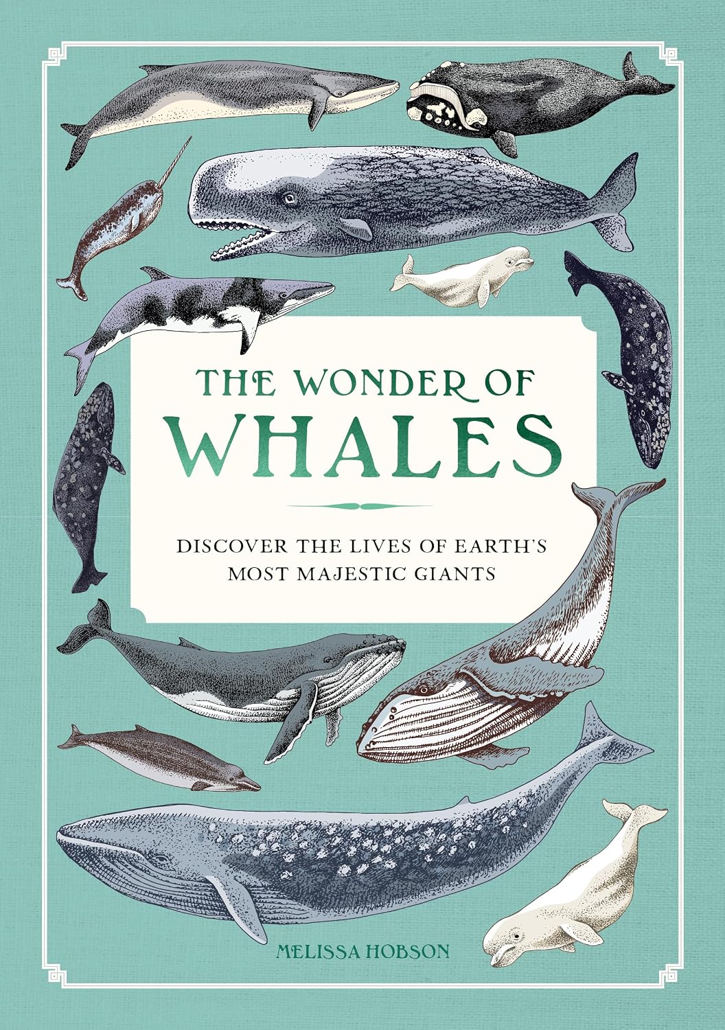 THE WONDER OF WHALES: DISCOVER THE LIVES OF EARTH'S MOST MAJESTIC GIANTS BY MELISSA HOBSON