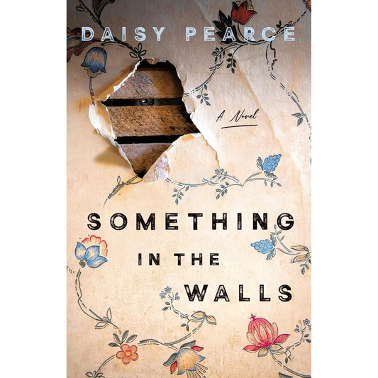 SOMETHING IN THE WALLS BY DAISY PEARCE