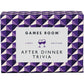 GAMES ROOM: AFTER DINNER TRIVIA